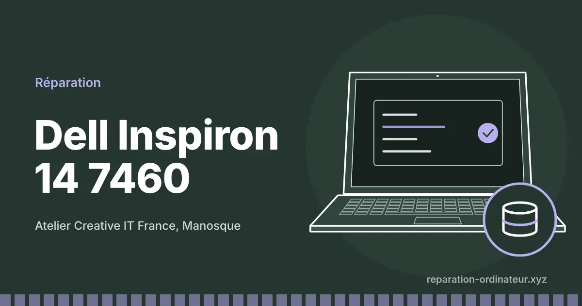 Illustration : réparation Dell Inspiron 14 7460 à l’atelier Creative IT France de Manosque