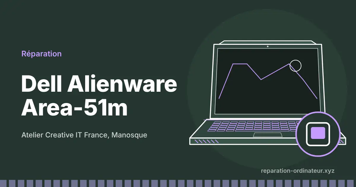 Illustration : réparation Dell Alienware Area-51m à l’atelier Creative IT France de Manosque