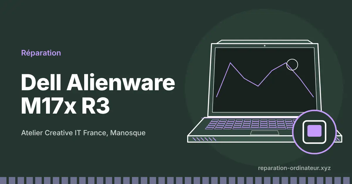 Illustration : réparation Dell Alienware M17x R3 à l’atelier Creative IT France de Manosque