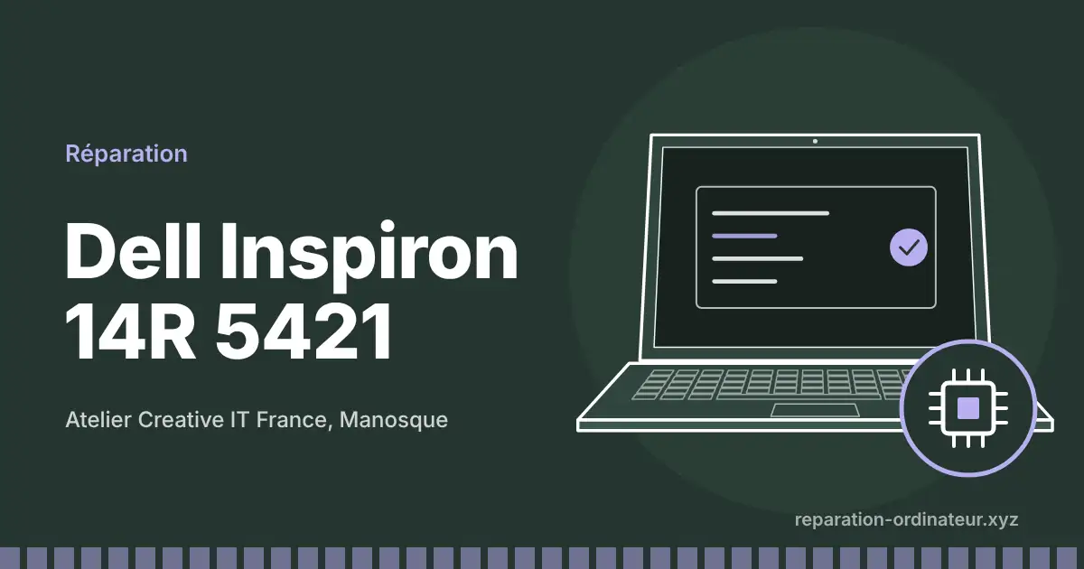 Illustration : réparation Dell Inspiron 14R 5421 à l’atelier Creative IT France de Manosque