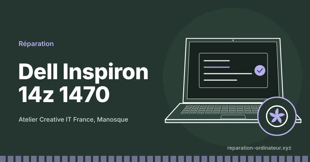 Illustration : réparation Dell Inspiron 14z 1470 à l’atelier Creative IT France de Manosque