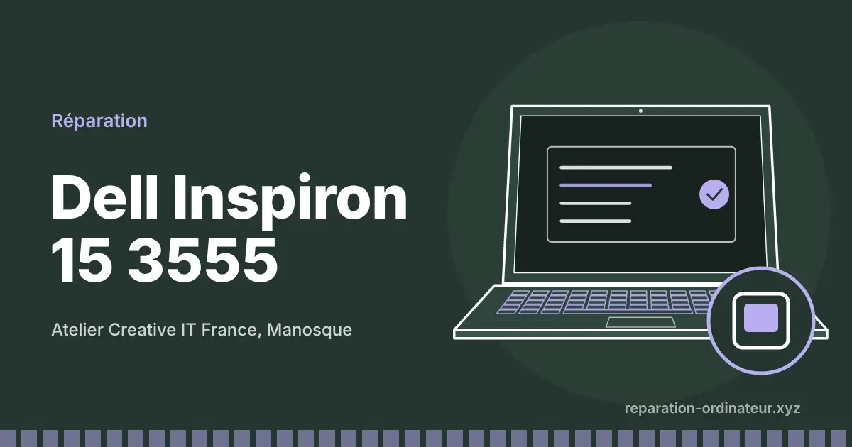 Illustration : réparation Dell Inspiron 15 3555 à l’atelier Creative IT France de Manosque