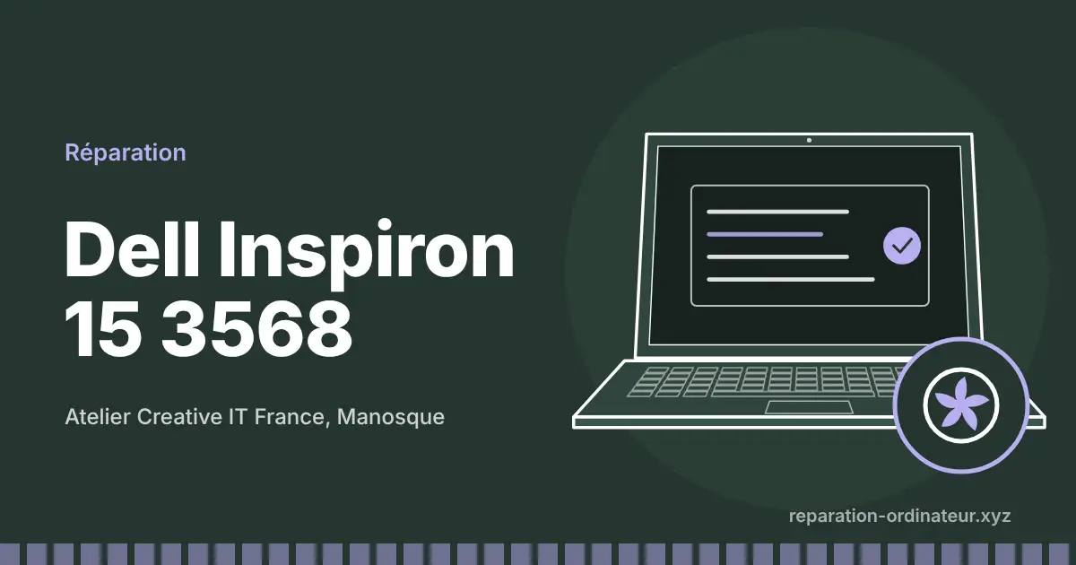 Illustration : réparation Dell Inspiron 15 3568 à l’atelier Creative IT France de Manosque