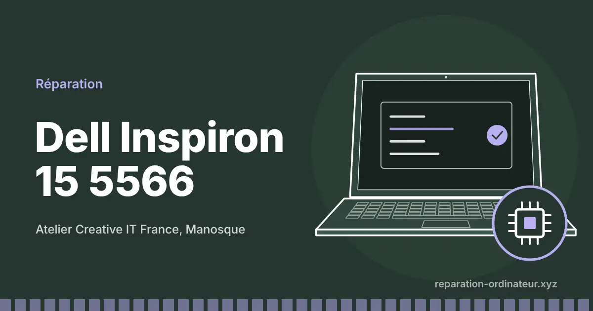 Illustration : réparation Dell Inspiron 15 5566 à l’atelier Creative IT France de Manosque