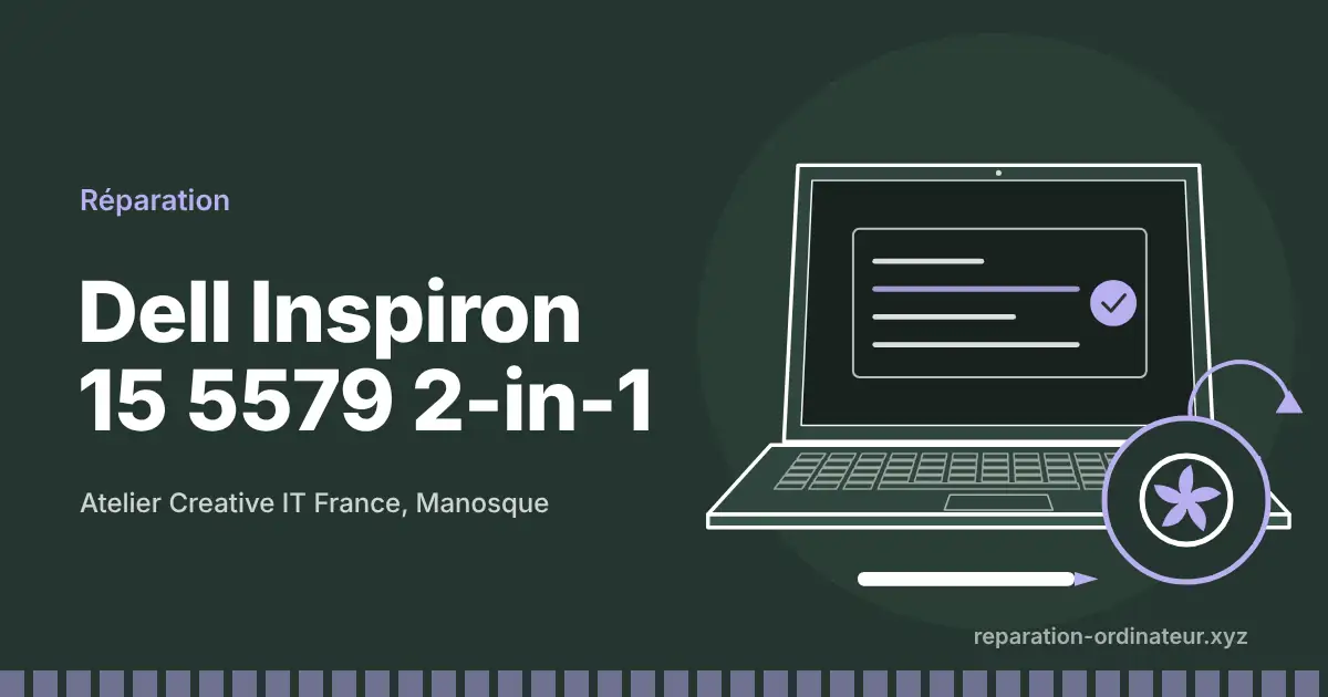 Illustration : réparation Dell Inspiron 15 5579 2-in-1 à l’atelier Creative IT France de Manosque