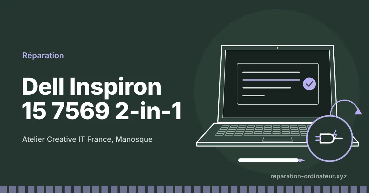Illustration : réparation Dell Inspiron 15 7569 2-in-1 à l’atelier Creative IT France de Manosque