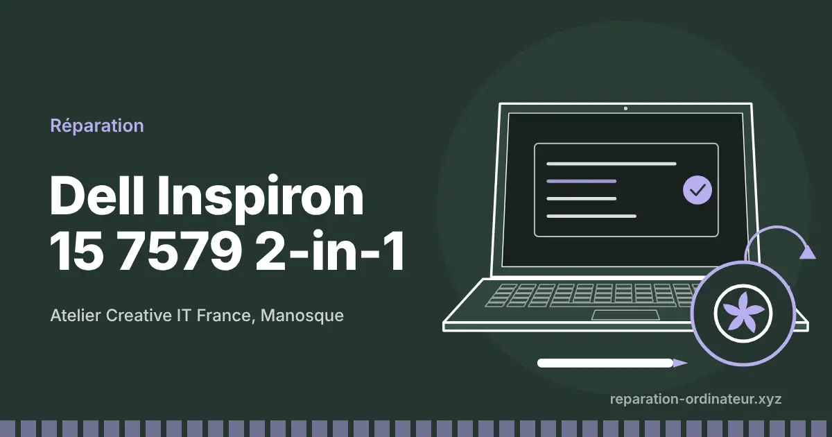 Illustration : réparation Dell Inspiron 15 7579 2-in-1 à l’atelier Creative IT France de Manosque