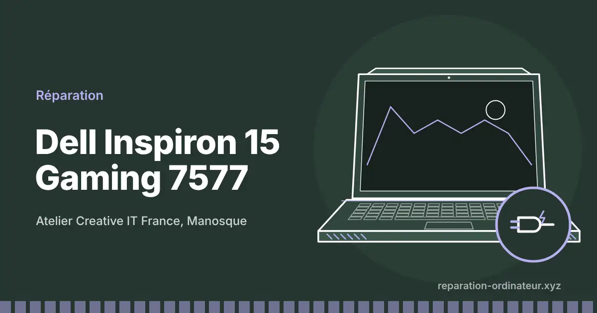 Illustration : réparation Dell Inspiron 15 Gaming 7577 à l’atelier Creative IT France de Manosque