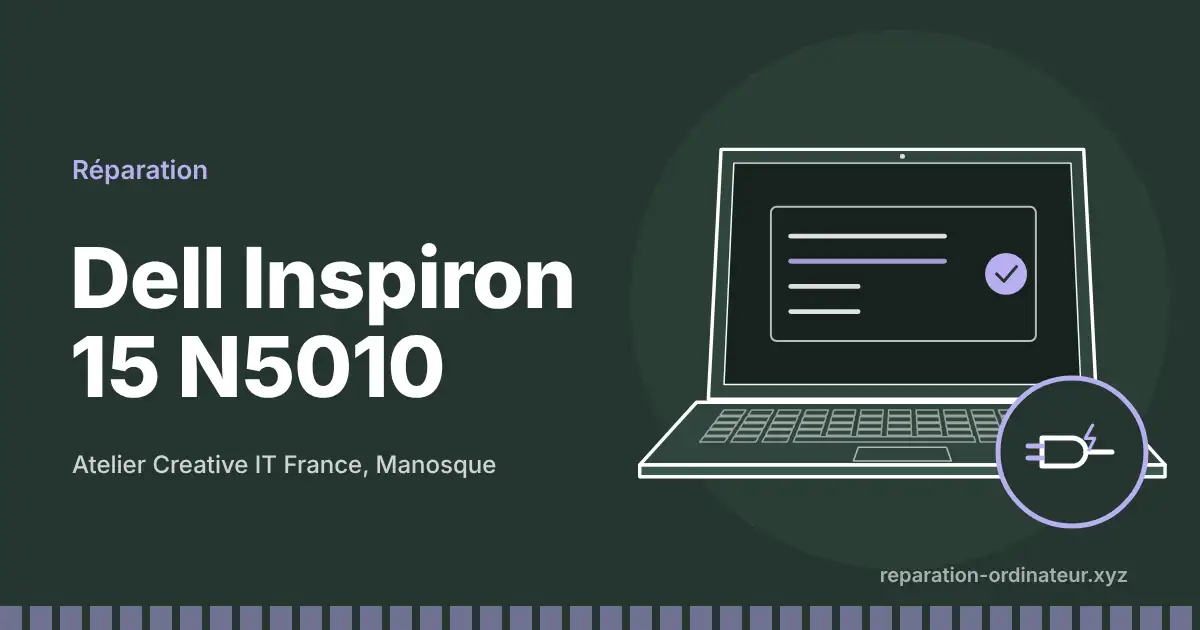 Illustration : réparation Dell Inspiron 15 N5010 à l’atelier Creative IT France de Manosque