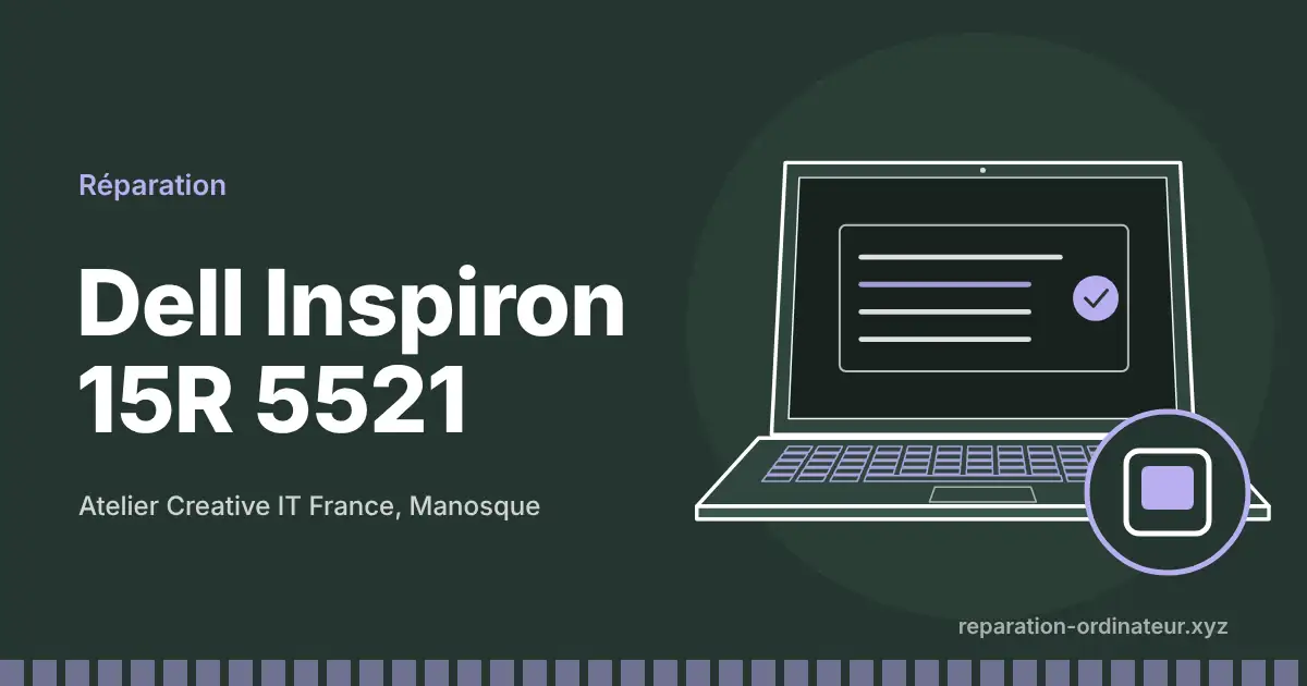 Illustration : réparation Dell Inspiron 15R 5521 à l’atelier Creative IT France de Manosque