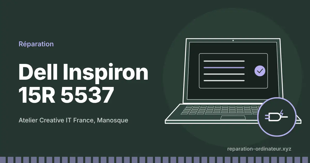 Illustration : réparation Dell Inspiron 15R 5537 à l’atelier Creative IT France de Manosque