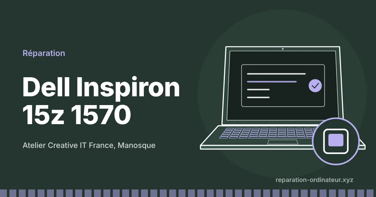 Illustration : réparation Dell Inspiron 15z 1570 à l’atelier Creative IT France de Manosque