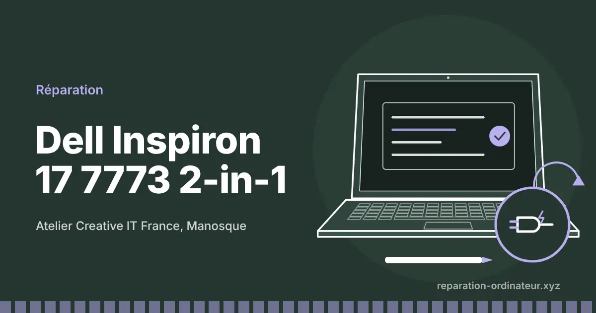 Illustration : réparation Dell Inspiron 17 7773 2-in-1 à l’atelier Creative IT France de Manosque