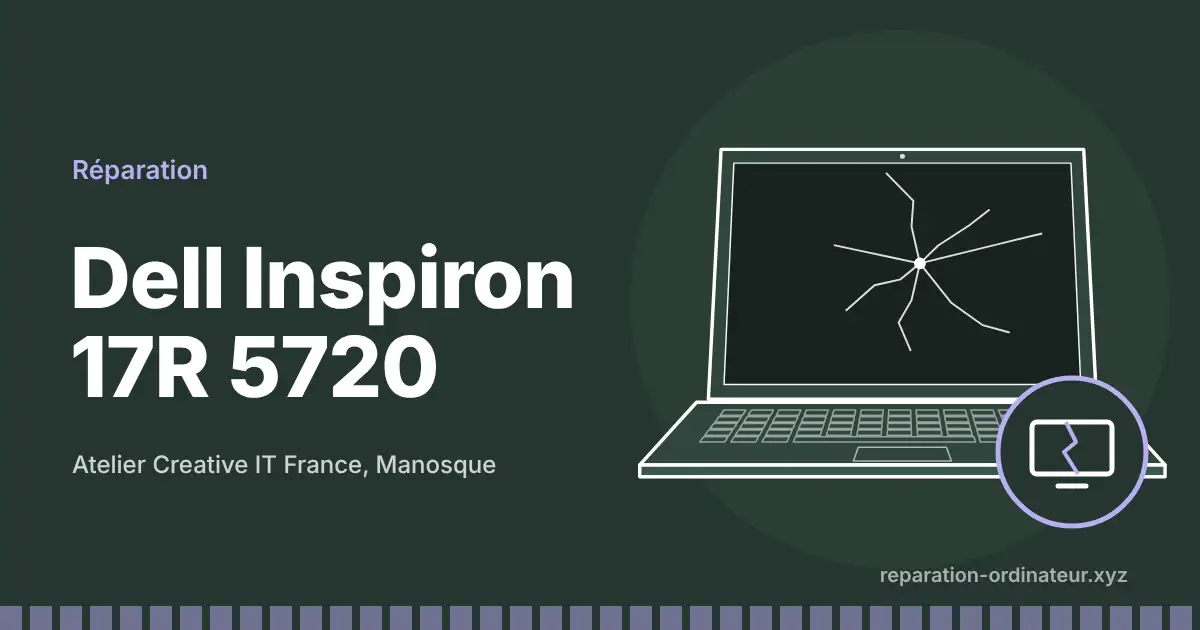 Illustration : réparation Dell Inspiron 17R 5720 à l’atelier Creative IT France de Manosque