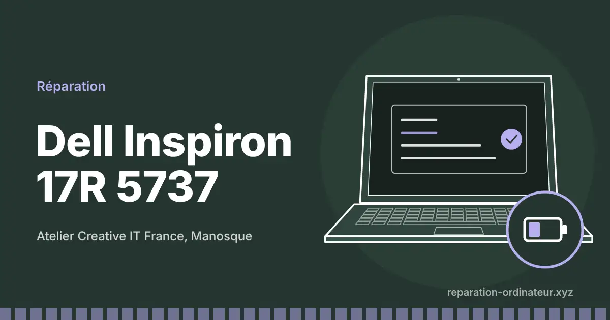 Illustration : réparation Dell Inspiron 17R 5737 à l’atelier Creative IT France de Manosque