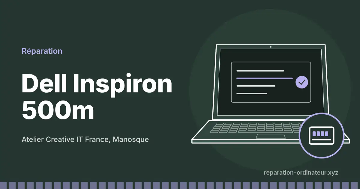 Illustration : réparation Dell Inspiron 500m à l’atelier Creative IT France de Manosque