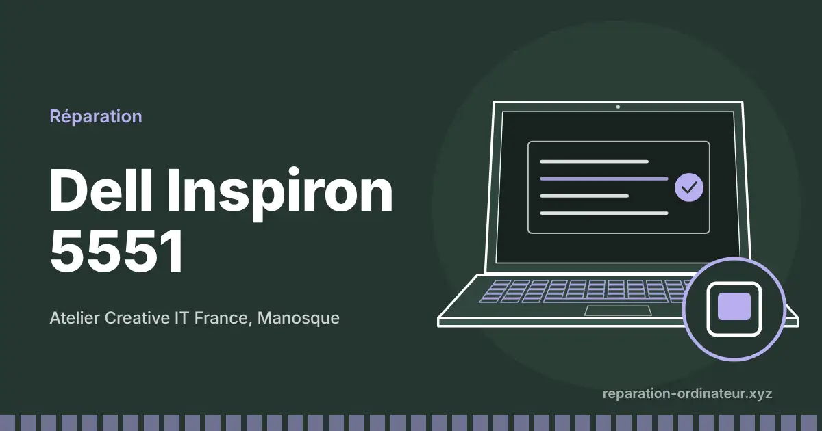 Illustration : réparation Dell Inspiron 5551 à l’atelier Creative IT France de Manosque