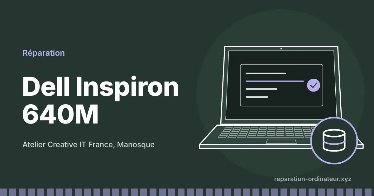 Illustration : réparation Dell Inspiron 640M à l’atelier Creative IT France de Manosque
