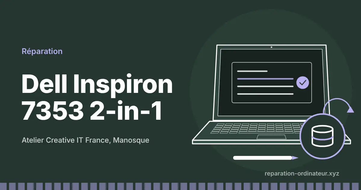 Illustration : réparation Dell Inspiron 7353 2-in-1 à l’atelier Creative IT France de Manosque