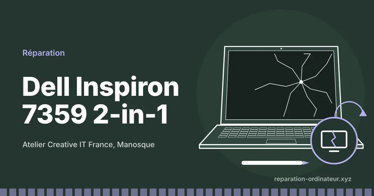 Illustration : réparation Dell Inspiron 7359 2-in-1 à l’atelier Creative IT France de Manosque