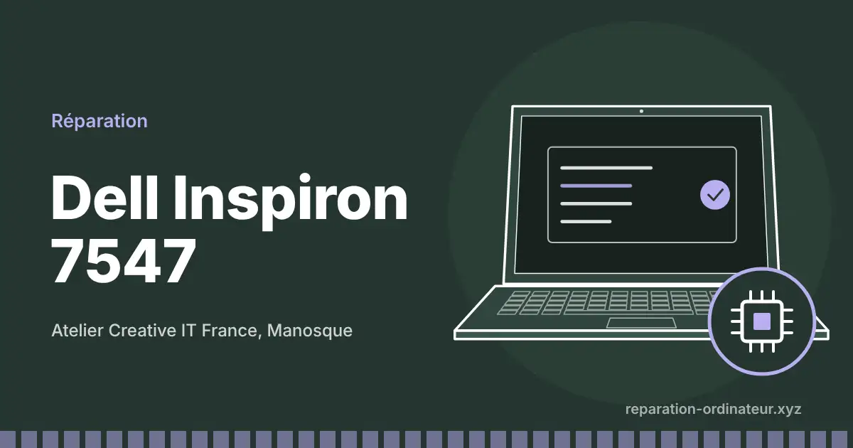Illustration : réparation Dell Inspiron 7547 à l’atelier Creative IT France de Manosque