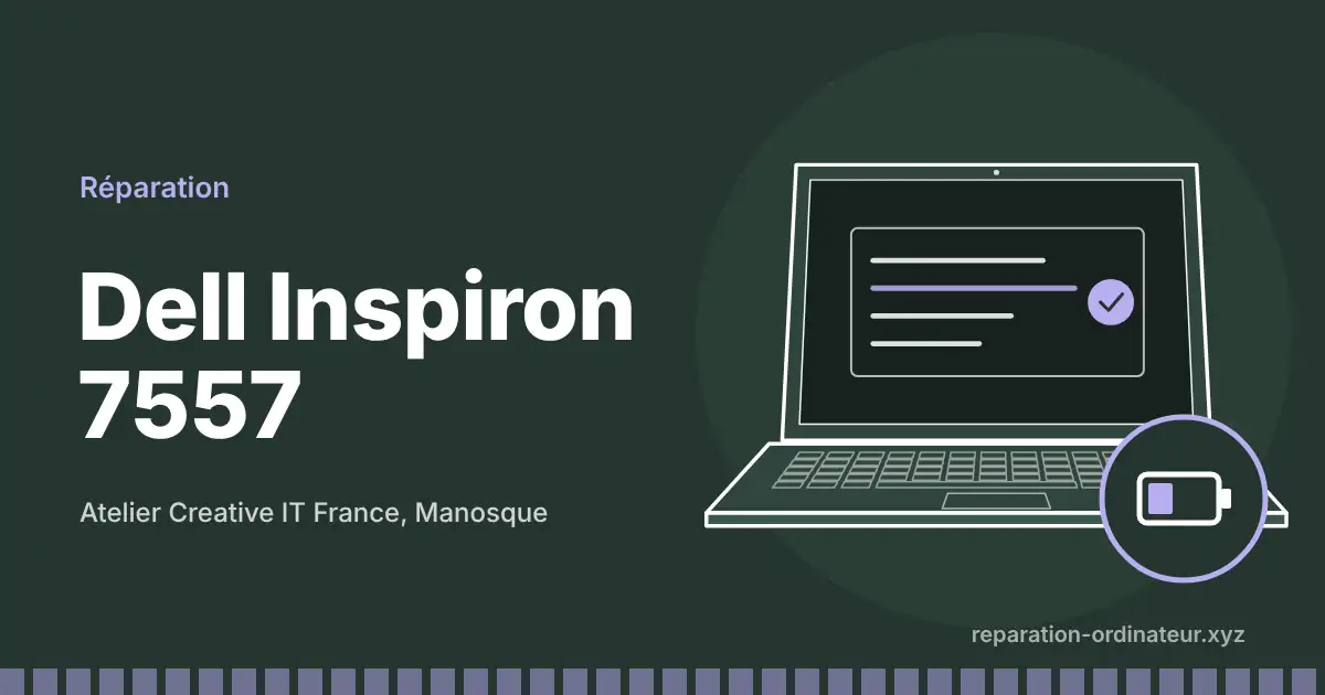 Illustration : réparation Dell Inspiron 7557 à l’atelier Creative IT France de Manosque