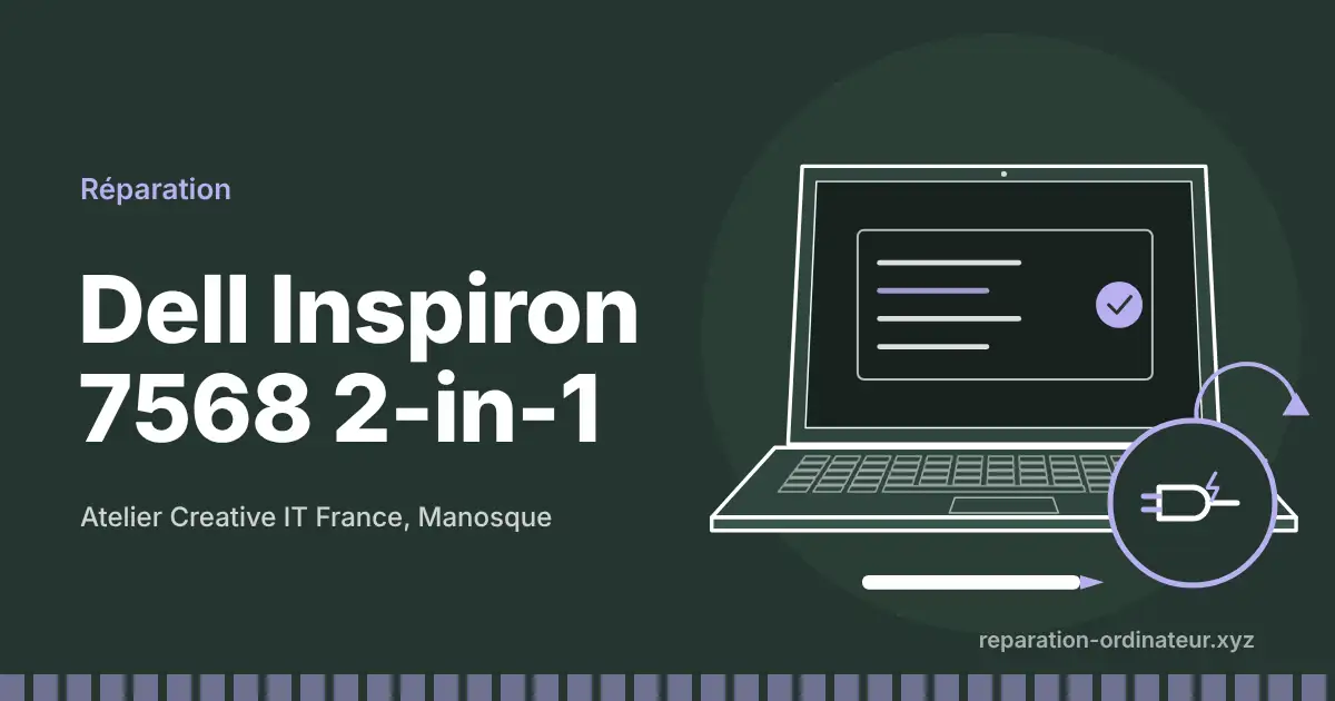 Illustration : réparation Dell Inspiron 7568 2-in-1 à l’atelier Creative IT France de Manosque