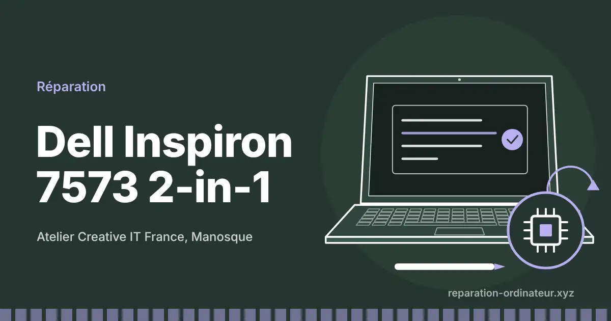 Illustration : réparation Dell Inspiron 7573 2-in-1 à l’atelier Creative IT France de Manosque