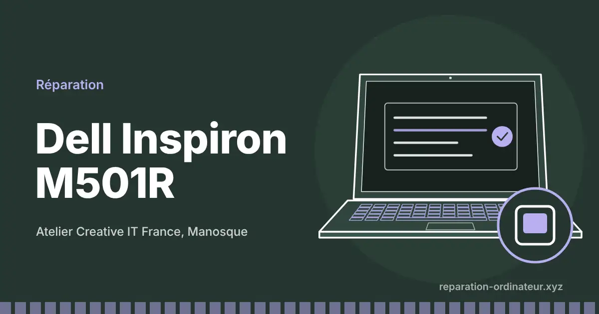 Illustration : réparation Dell Inspiron M501R à l’atelier Creative IT France de Manosque
