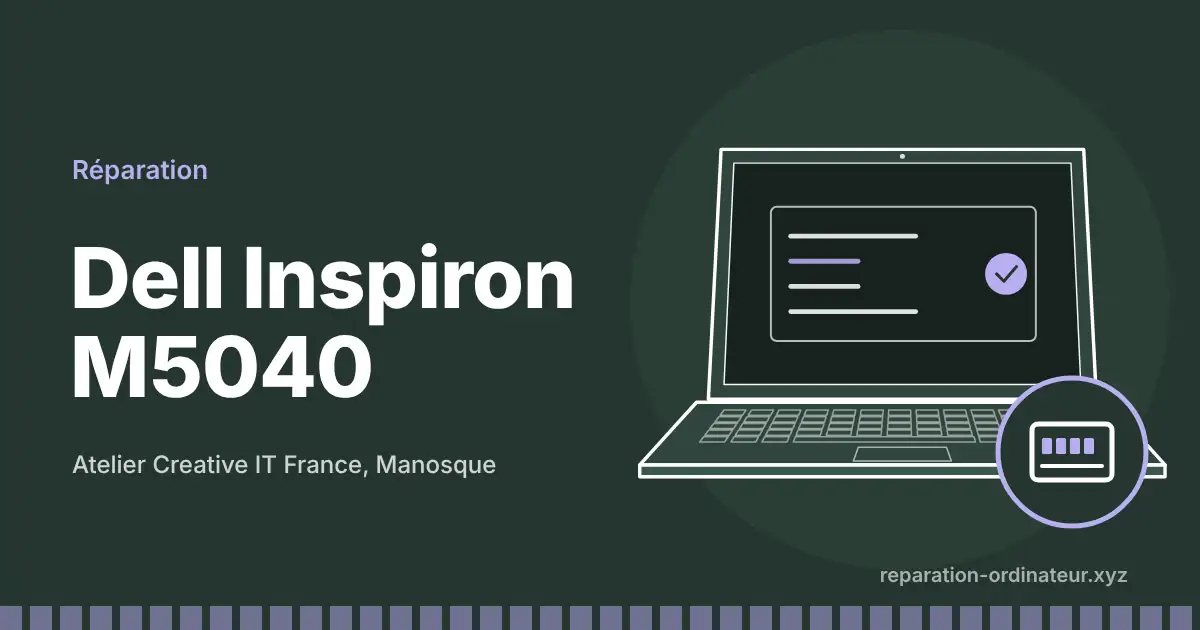 Illustration : réparation Dell Inspiron M5040 à l’atelier Creative IT France de Manosque