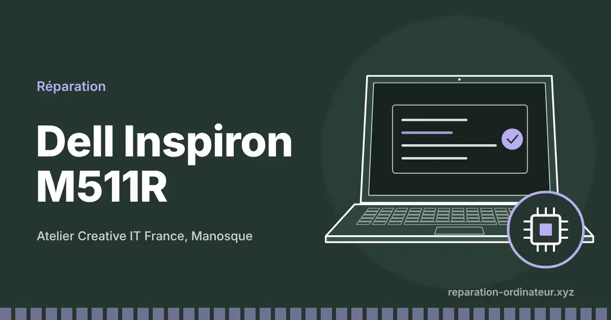 Illustration : réparation Dell Inspiron M511R à l’atelier Creative IT France de Manosque
