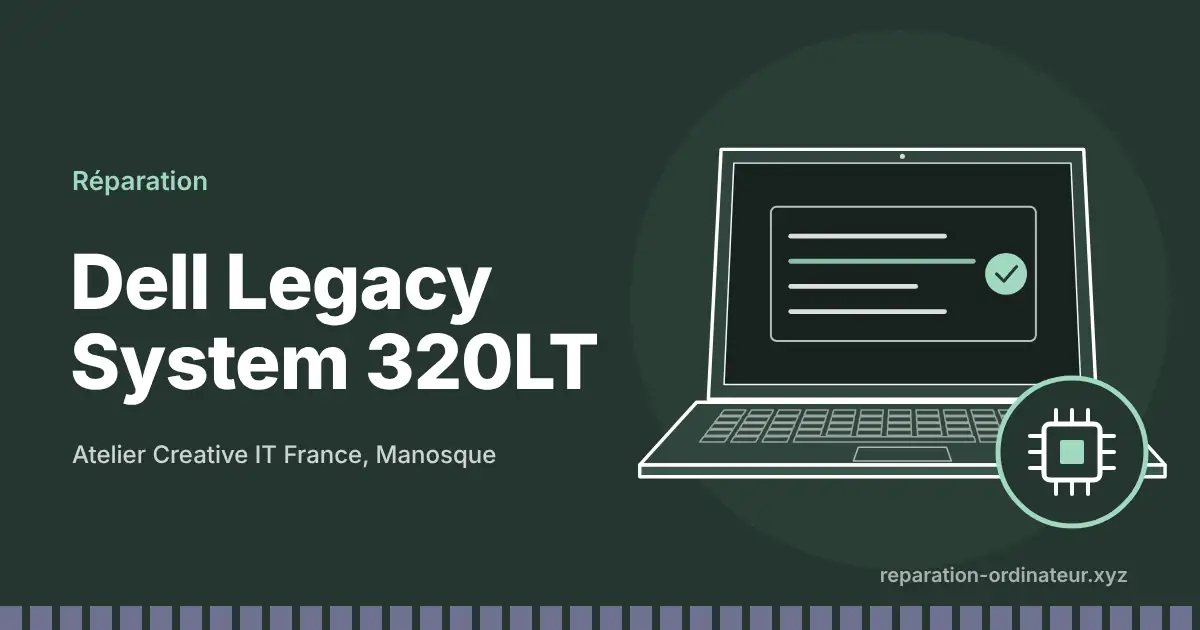 Illustration : réparation Dell Legacy System 320LT à l’atelier Creative IT France de Manosque