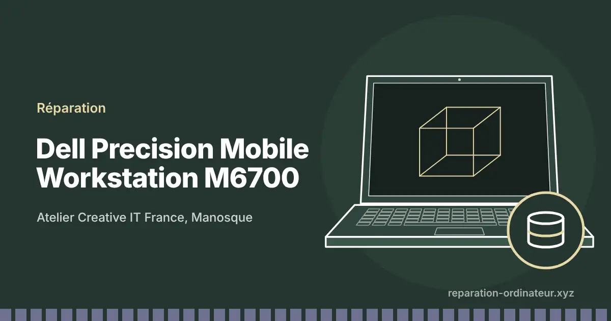 Illustration : réparation Dell Precision Mobile Workstation M6700 à l’atelier Creative IT France de Manosque