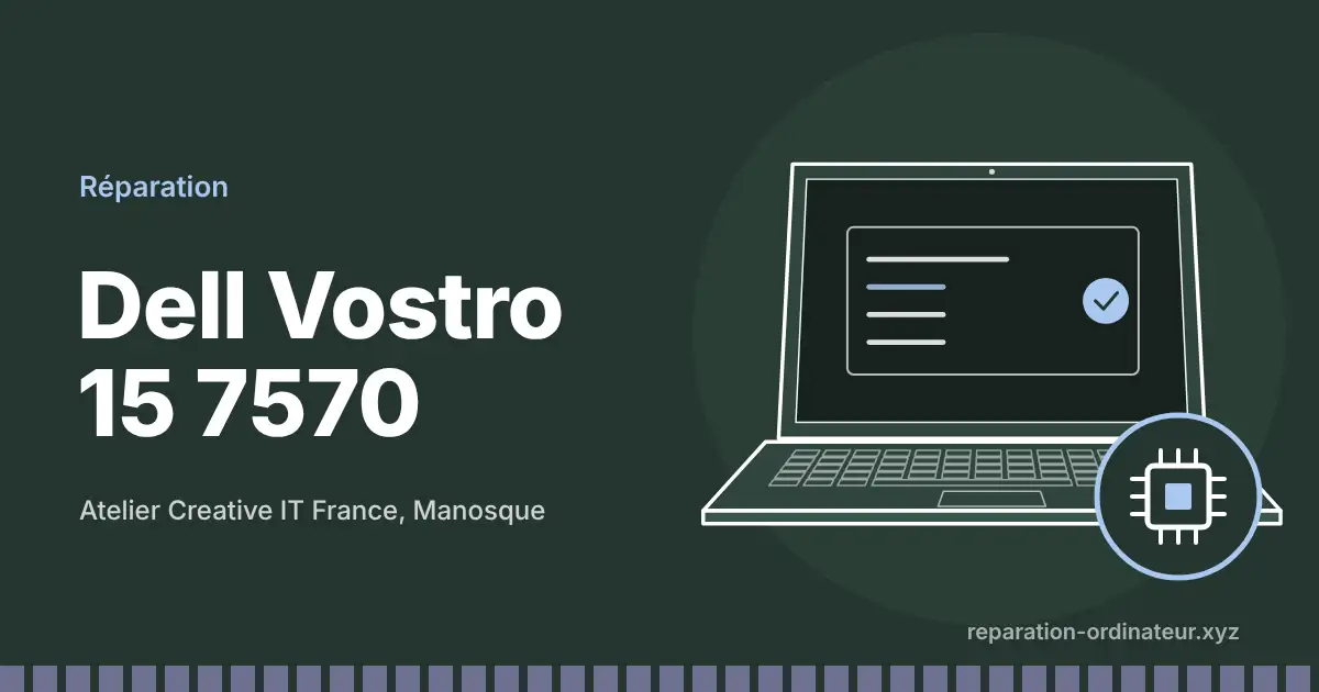 Illustration : réparation Dell Vostro 15 7570 à l’atelier Creative IT France de Manosque
