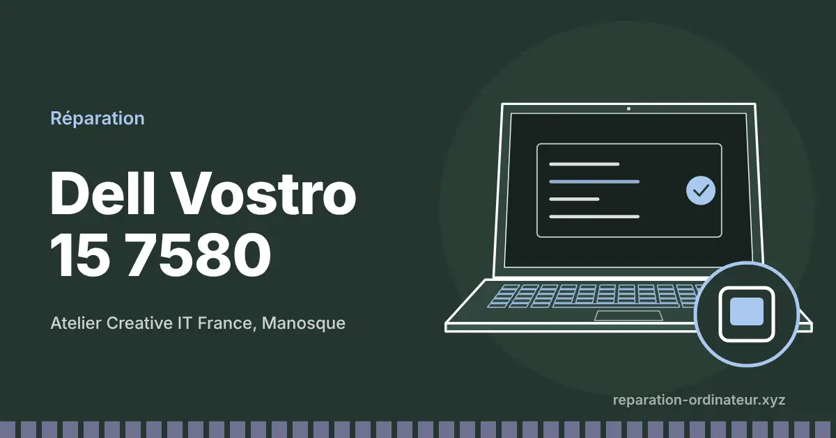 Illustration : réparation Dell Vostro 15 7580 à l’atelier Creative IT France de Manosque