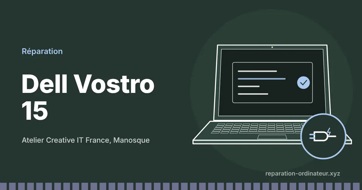 Illustration : réparation Dell Vostro 15 à l’atelier Creative IT France de Manosque