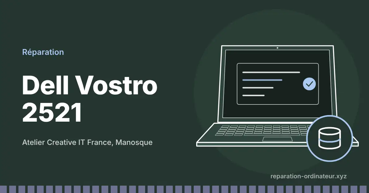 Illustration : réparation Dell Vostro 2521 à l’atelier Creative IT France de Manosque