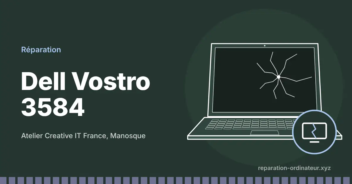 Illustration : réparation Dell Vostro 3584 à l’atelier Creative IT France de Manosque