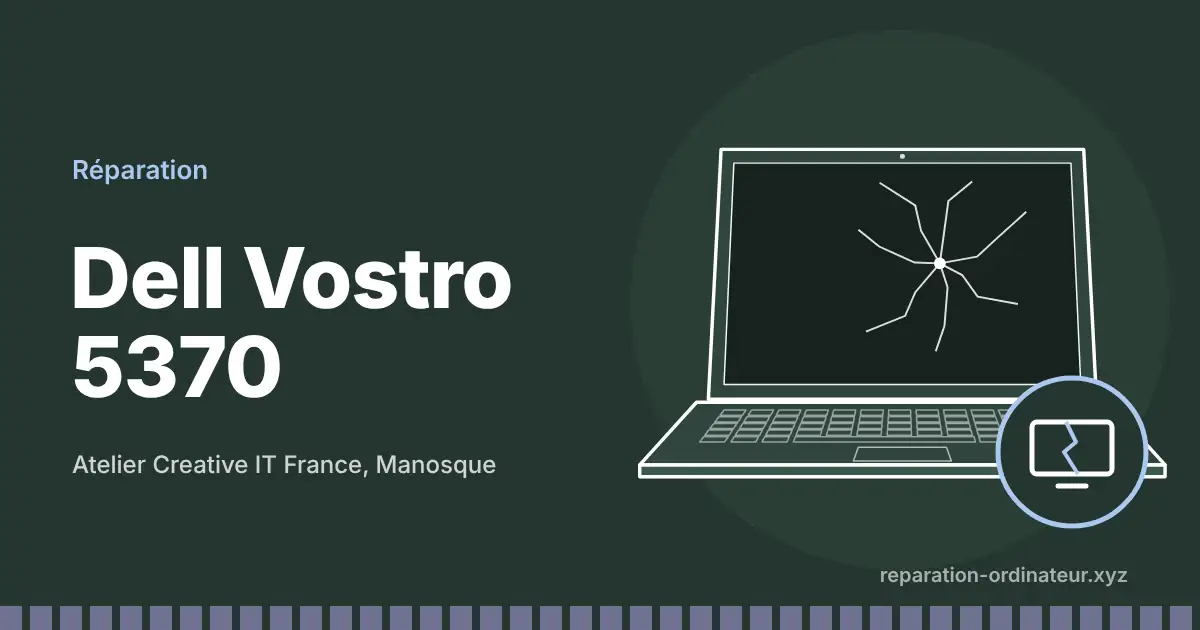 Illustration : réparation Dell Vostro 5370 à l’atelier Creative IT France de Manosque