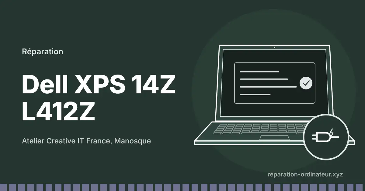 Illustration : réparation Dell XPS 14Z L412Z à l’atelier Creative IT France de Manosque