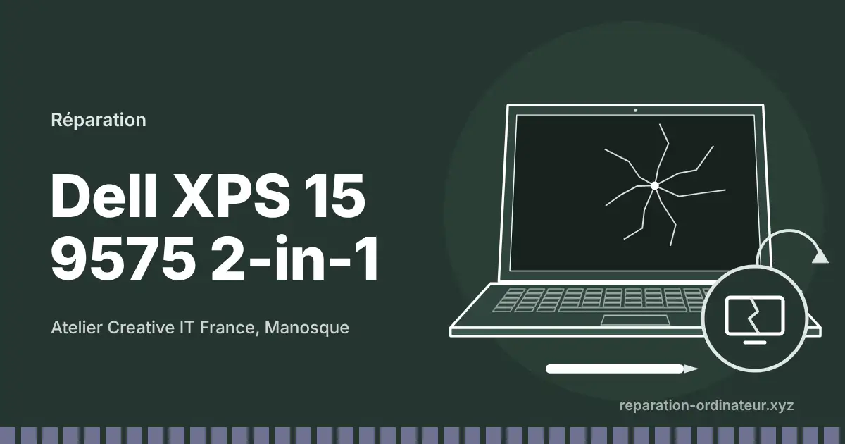 Illustration : réparation Dell XPS 15 9575 2-in-1 à l’atelier Creative IT France de Manosque