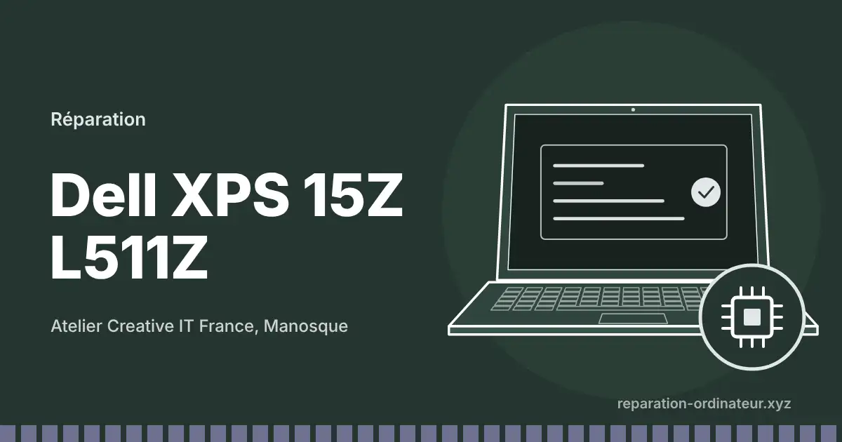 Illustration : réparation Dell XPS 15Z L511Z à l’atelier Creative IT France de Manosque