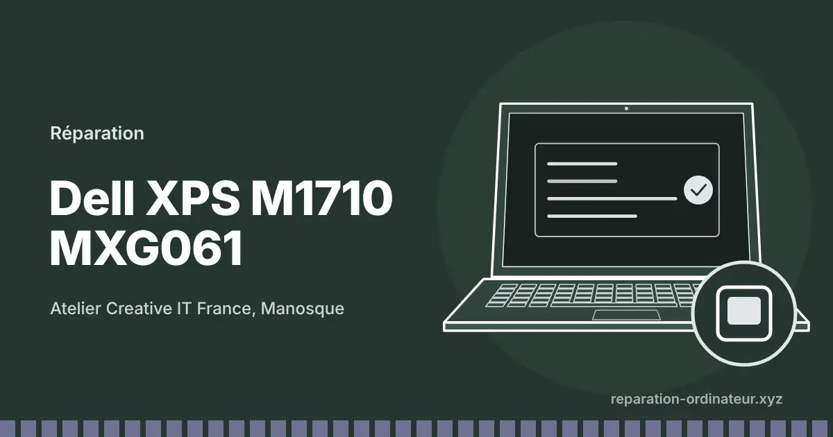 Illustration : réparation Dell XPS M1710 MXG061 à l’atelier Creative IT France de Manosque