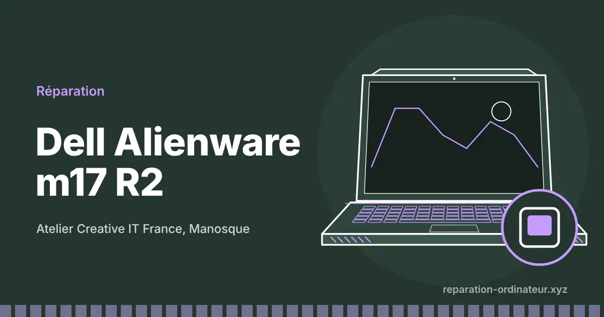 Illustration : réparation Dell Alienware m17 R2 à l’atelier Creative IT France de Manosque