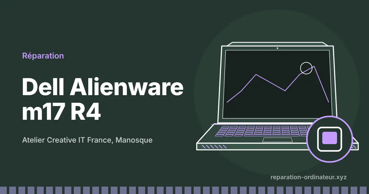 Illustration : réparation Dell Alienware m17 R4 à l’atelier Creative IT France de Manosque