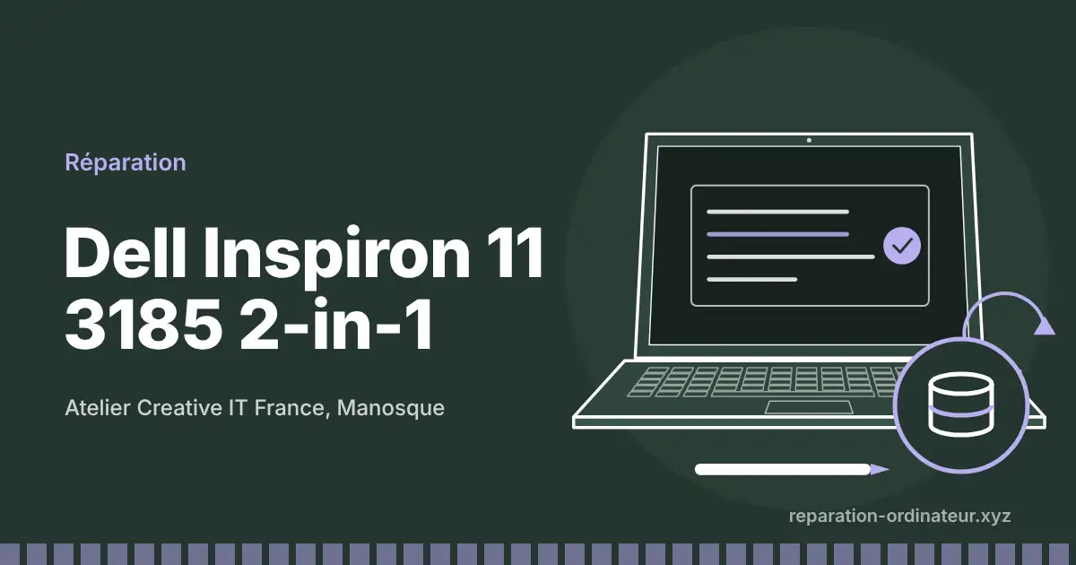Illustration : réparation Dell Inspiron 11 3185 2-in-1 à l’atelier Creative IT France de Manosque