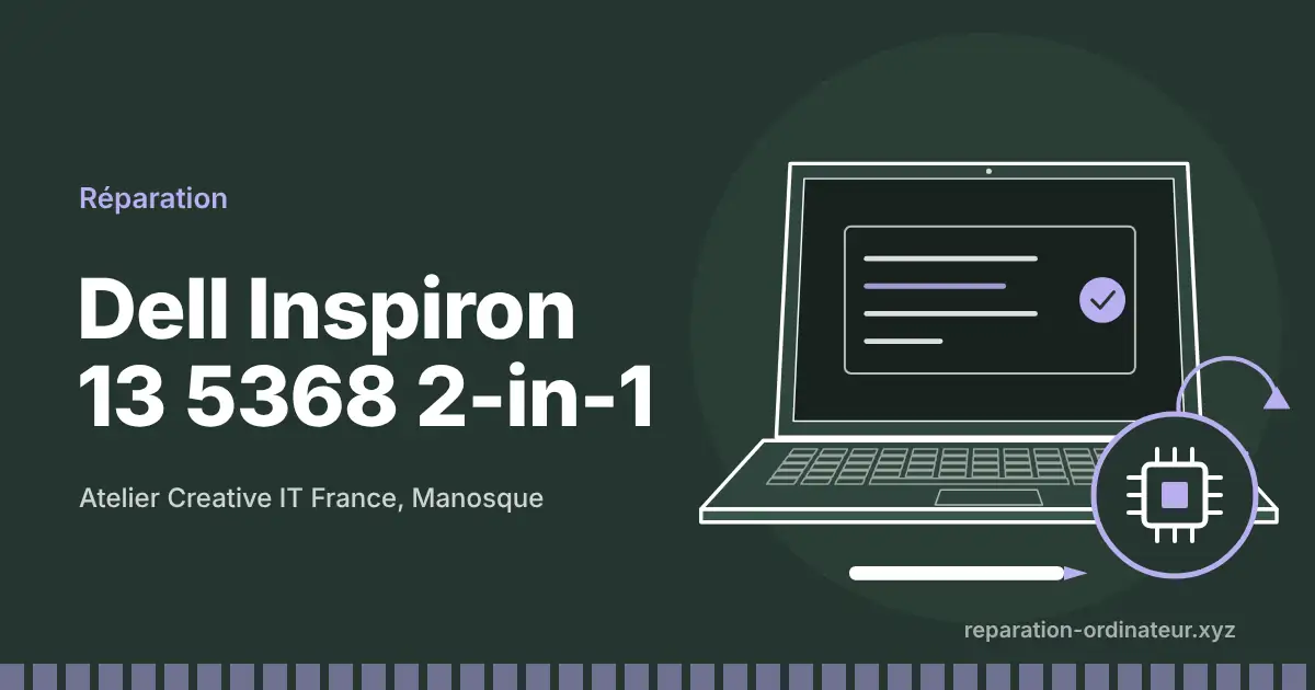 Illustration : réparation Dell Inspiron 13 5368 2-in-1 à l’atelier Creative IT France de Manosque