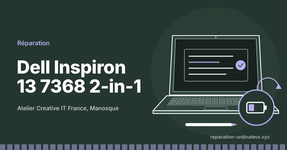 Illustration : réparation Dell Inspiron 13 7368 2-in-1 à l’atelier Creative IT France de Manosque