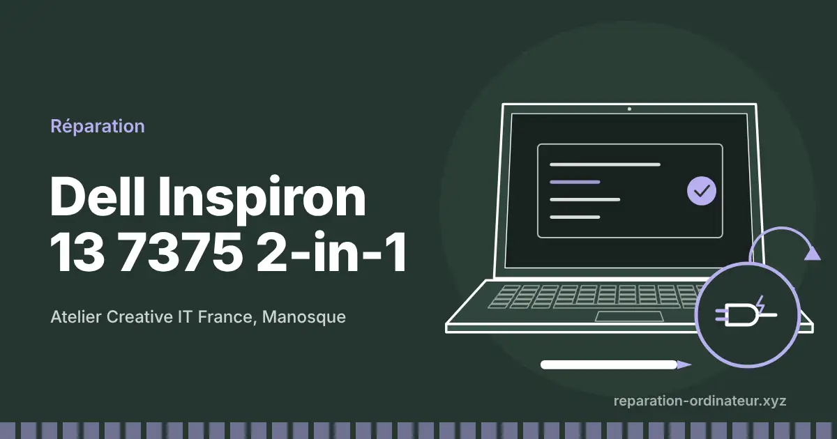 Illustration : réparation Dell Inspiron 13 7375 2-in-1 à l’atelier Creative IT France de Manosque