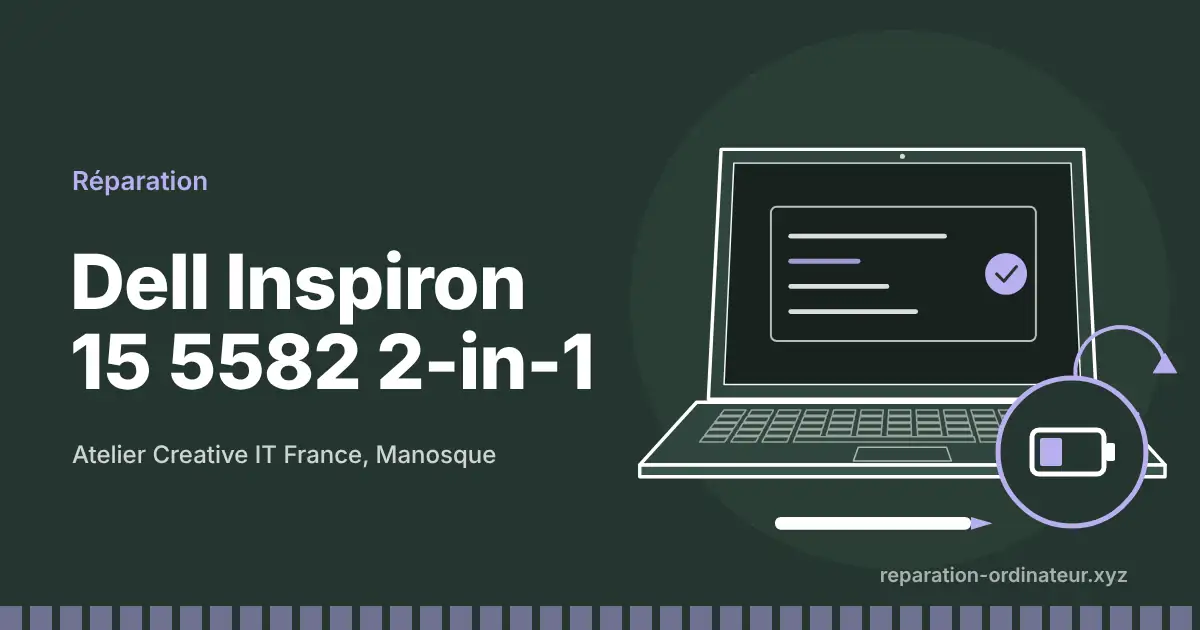 Illustration : réparation Dell Inspiron 15 5582 2-in-1 à l’atelier Creative IT France de Manosque